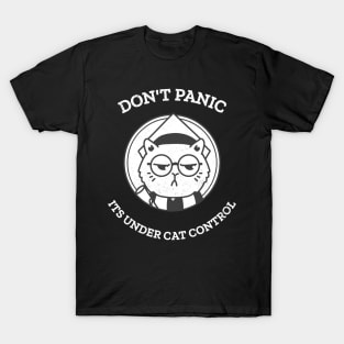 Don't panic, its under cat control T-Shirt